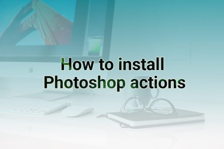 How to install Photoshop actions