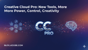 Creative Cloud Pro New Tools, More Power, Control, Creativity